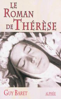 Le roman de Thérèse de Lisieux