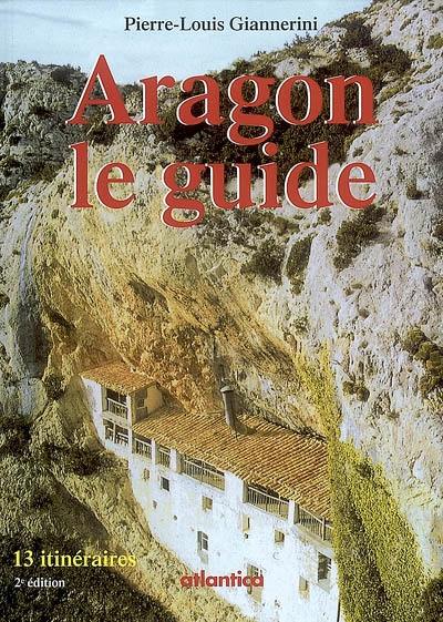 Aragon, le guide : 13 itinéraires