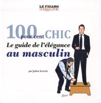 100 pour cent chic : le guide de l'élégance au masculin