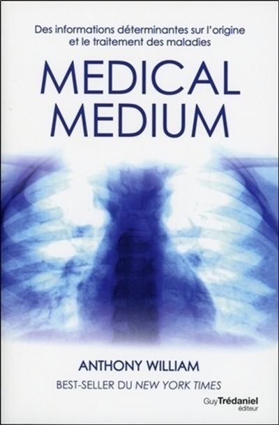 Medical medium. Des informations déterminantes sur l'origine et le traitement des maladies