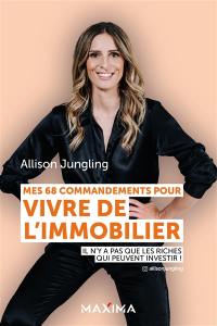 Mes 68 commandements pour vivre de l'immobilier : il n'y a pas que les riches qui peuvent investir !