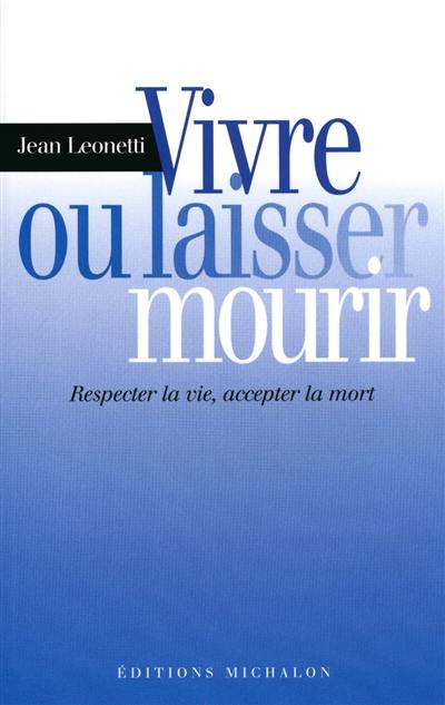 Vivre ou laisser mourir : respecter la vie, accepter la mort