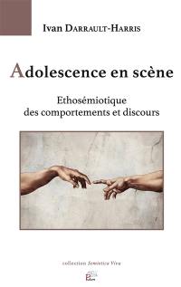 Adolescence en scène : ethosémiotique des comportements et discours