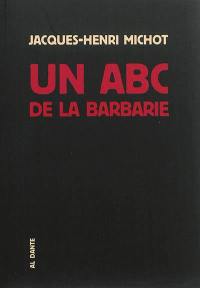 Un abc de la barbarie ou Bréviaire des bruits