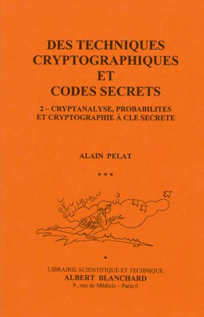 Des techniques cryptographiques et codes secrets. Vol. 2. Cryptanalyse, probabilités et cryptographie à clé secrète