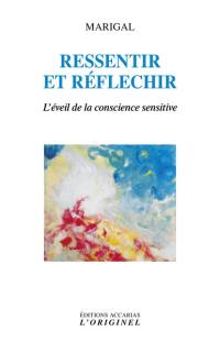 Ressentir et réfléchir : l'éveil de la conscience sensitive par la pratique de l'attention perceptive : un antidote à l'intrusion du numérique binaire dans le vivant