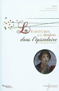 Epistulae antiquae. Vol. 6. Les écritures de la douleur dans l'épistolaire : de l'Antiquité à nos jours