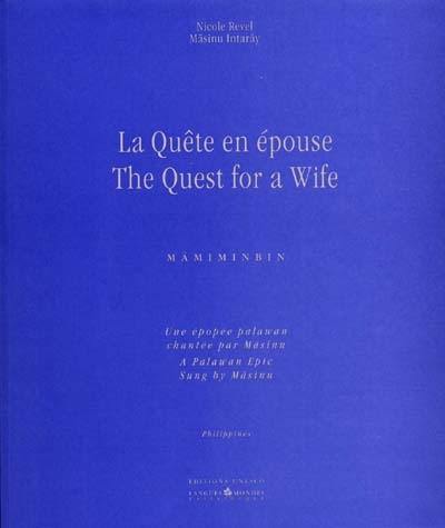 La quête en épouse : Mämiminbin, une épopée palawan chantée par Mäsinu. The quest for a wife : Mämiminbin, a Palawan epic sung by Mäsinu