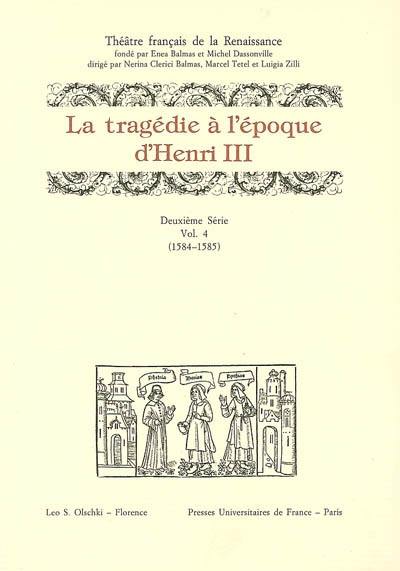 Théâtre français de la Renaissance. Vol. 2-4. La tragédie à l'époque de Henri III : 1584-1585