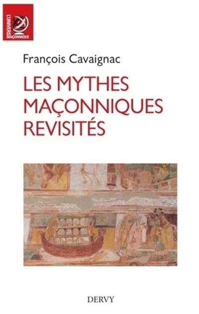 Les mythes maçonniques revisités : essai