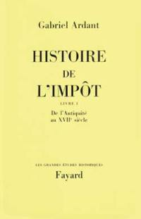 Histoire de l'impôt. Vol. 1. De l'antiquité au XVIIe siècle