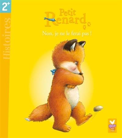 Petit Renard. Non, je ne le ferai pas !