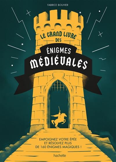 Le grand livre des énigmes médiévales : empoignez votre épée et résolvez plus de 160 énigmes médiévales !