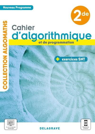 Cahier d'algorithmique et de programmation 2de : nouveau programme : + exercices SNT