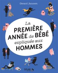 La première année de bébé expliquée aux hommes