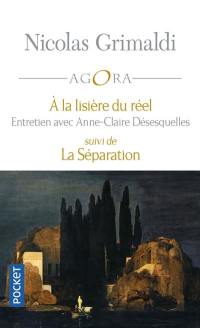 A la lisière du réel : dialogue avec Anne-Claire Désesquelles. La séparation : entretiens avec Franck Le Vallois