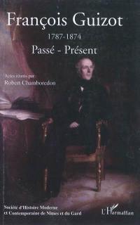 François Guizot (1787-1874) : passé, présent