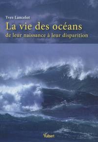 La vie des océans : de leur naissance à leur disparition