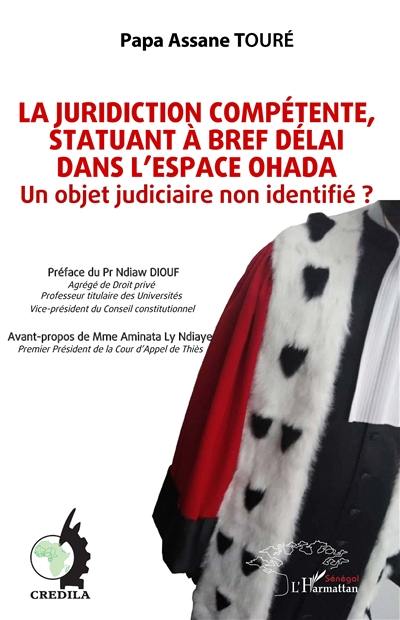 La juridiction compétente, statuant à bref délai dans l'espace OHADA : un objet judiciaire non identifié ?