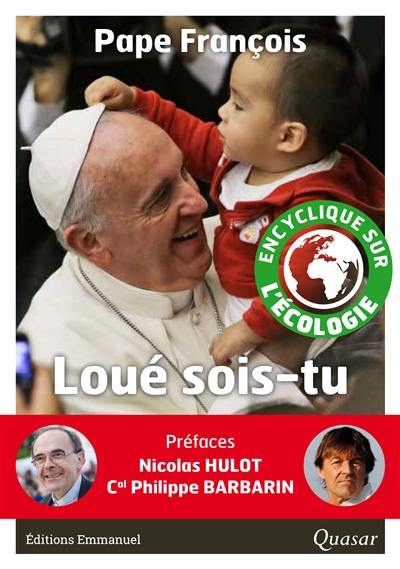 Loué sois-tu : lettre encyclique Laudato si' sur la sauvegarde de la maison commune