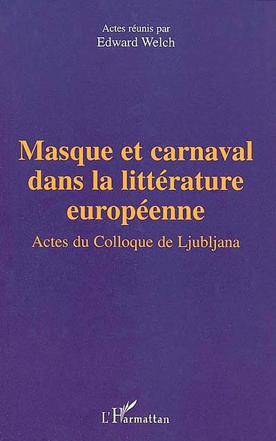 Masque et carnaval dans la littérature européenne : actes du colloque de l'Université de Ljubljana, 9-11 juillet 2000