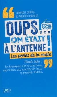 Oups... on était à l'antenne ! : les perles de la radio