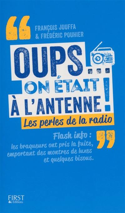 Oups... on était à l'antenne ! : les perles de la radio