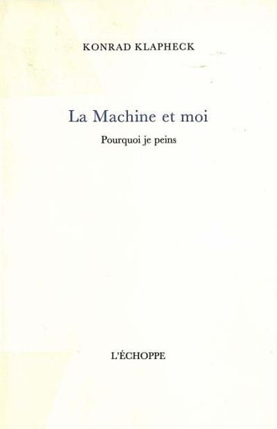 La machine et moi. Pourquoi je peins