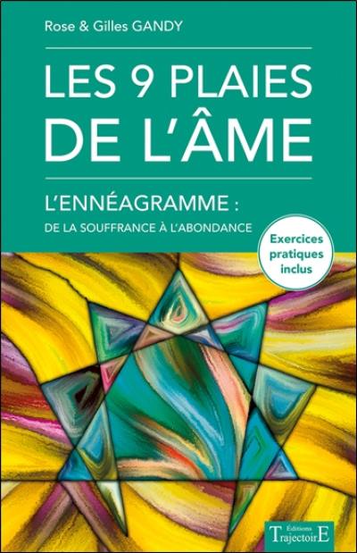 Les 9 plaies de l'âme : l'ennéagramme : de la souffrance à l'abondance