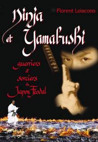 Ninja et yamabushi : guerriers et sorciers du Japon féodal