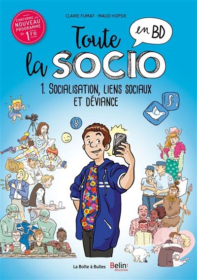 Toute la socio en BD. Vol. 1. Socialisation, liens sociaux et déviance