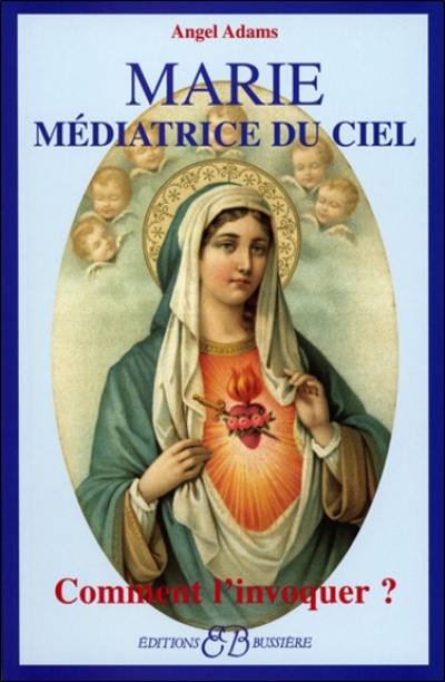 Marie, médiatrice du Ciel : comment l'invoquer ?