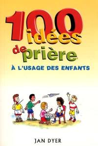 100 idées de prière à l'usage des enfants