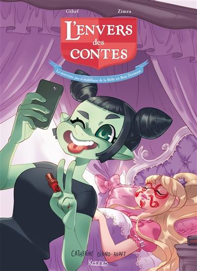 L'envers des contes. Vol. 3. La marraine pas si maléfique de la Belle au bois dormant