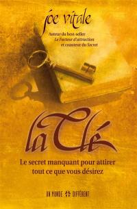 La clé : le secret manquant pour attirer tout ce que vous désirez