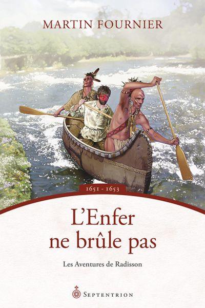 Les aventures de Radisson. Vol. 1. L'Enfer ne brûle pas