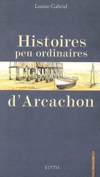 Histoires peu ordinaires d'Arcachon