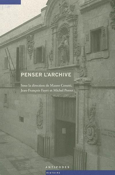 Penser l'archive : histoires d'archives-archives d'histoire