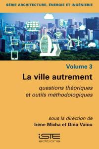 La ville autrement : questions théoriques et outils méthodologiques