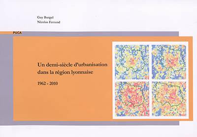 Un demi-siècle d'urbanisation dans la région lyonnaise : 1962-2010