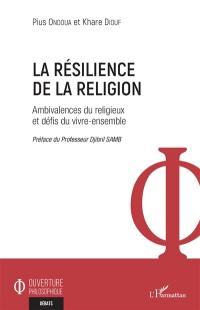 La résilience de la religion : ambivalences du religieux et défis du vivre-ensemble