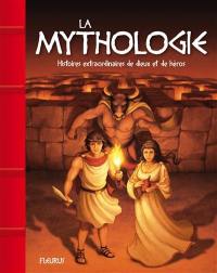 La mythologie : histoires extraordinaires de dieux et de héros