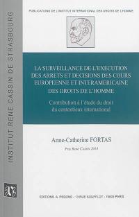 La surveillance de l'exécution des arrêts et décisions des Cours européenne et interaméricaine des droits de l'homme : contribution à l'étude du droit du contentieux international