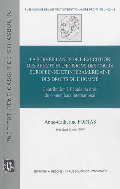 La surveillance de l'exécution des arrêts et décisions des Cours européenne et interaméricaine des droits de l'homme : contribution à l'étude du droit du contentieux international