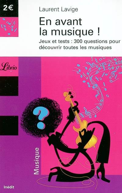 Testez votre culture musicale ! : jeux et tests, 300 questions pour découvrir toutes les musiques