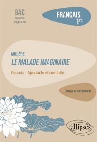 Molière, Le malade imaginaire : parcours spectacle et comédie : français 1re, bac nouveau programme