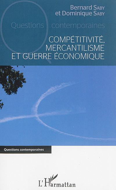 Compétitivité, mercantilisme et guerre économique