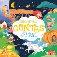 Mon beau livre de contes : 50 histoires d'ici et d'ailleurs