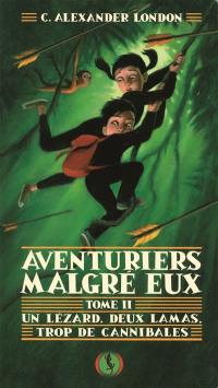 Aventuriers malgré eux. Vol. 2. Un lézard, deux lamas, trop de cannibales