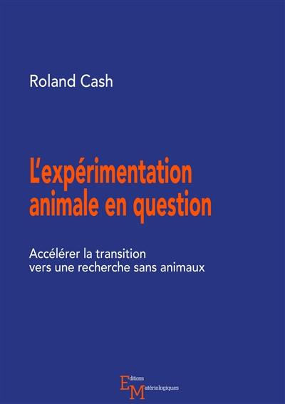 L'expérimentation animale en question : accélérer la transition vers une recherche sans animaux